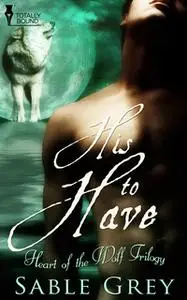 «His to Have» by Sable Grey