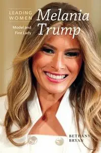 Melania Trump: Model and First Lady (Leading Women)