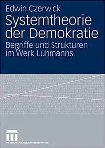 Systemtheorie der Demokratie: Begriffe und Strukturen im Werk Luhmanns