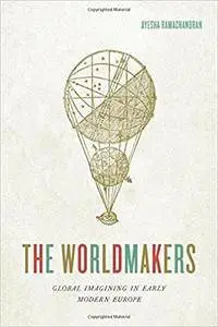 The Worldmakers: Global Imagining in Early Modern Europe