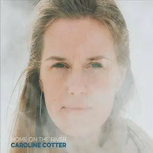 Caroline Cotter - Home on the River (2018)