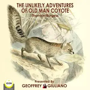 «The Unlikely Adventures Of Old Man Coyote» by Thornton Burgess