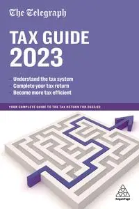 The Telegraph Tax Guide 2023: Your Complete Guide to the Tax Return for 2022/23, 47th Edition