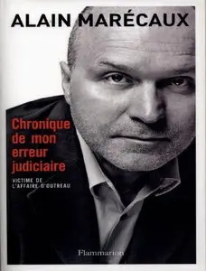Alain Marécaux, "Chronique de mon erreur judiciaire: Victime de l'affaire d'Outreau"