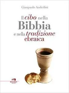 Gianpaolo Anderlini - Il cibo nella Bibbia e nella tradizione ebraica (2015) [Repost]