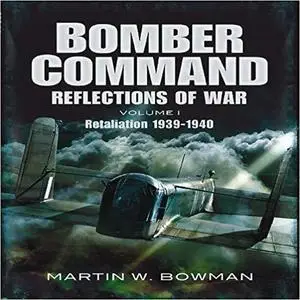 RAF Bomber Command: Reflections of War, Vol. 1: Cover of Darkness, 1939-May 1942 [Repost]