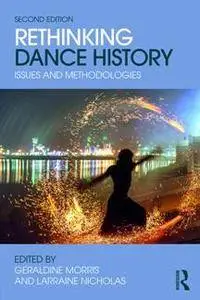 Rethinking Dance History : Issues and Methodologies, Second Edition
