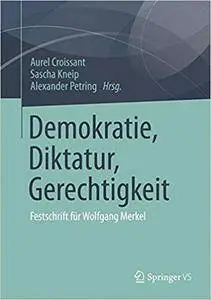 Demokratie, Diktatur, Gerechtigkeit: Festschrift für Wolfgang Merkel