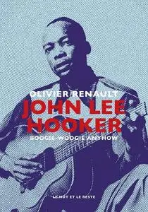 Olivier Renault, "John Lee Hooker : Boogie-woogie anyhow"
