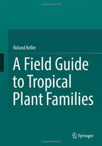 A Field Guide to Tropical Plant Families