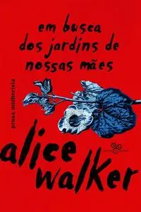 «Em busca dos jardins de nossas mães» by Alice Walker