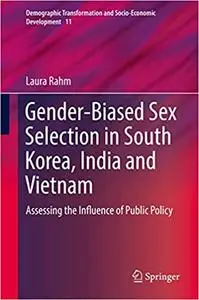 Gender-Biased Sex Selection in South Korea, India and Vietnam: Assessing the Influence of Public Policy