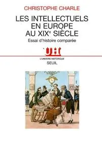 Christophe Charle, "Les intellectuels en Europe au XIXe siècle : Essai d'histoire comparée"