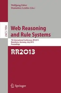 Web Reasoning and Rule Systems: 7th International Conference, RR 2013, Mannheim, Germany, July 27-29, 2013. Proceedings