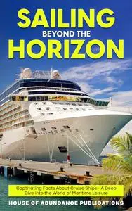 Sailing Beyond the Horizon: Captivating Facts About Cruise Ships - A Deep Dive into the World of Maritime Leisure