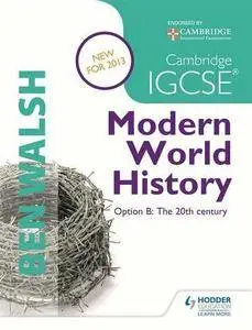 Cambridge IGCSE Modern World History: Option B: The 20th Century: Student's Book (repost)