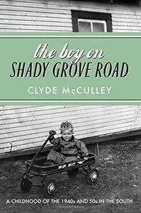 The Boy on Shady Grove Road: A Childhood of the 1940s and 50s in the South (Repost)