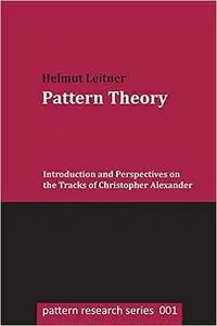 Pattern Theory: Introduction and Perspectives on the Tracks of Christopher Alexander (pattern research series)