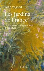 Jean Vassort, "Les jardins de France : Une histoire du Moyen Âge à nos jours"