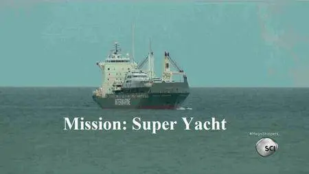 Science Channel - Mega Shippers:  Mission Super Yacht (2016)