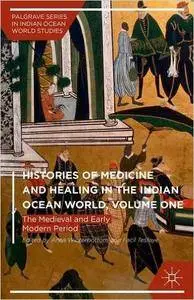 Histories of Medicine and Healing in the Indian Ocean World, Volume One: The Medieval and Early Modern Period