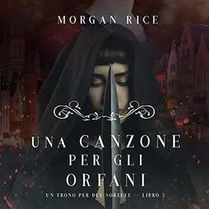 «Una Canzone Per Gli Orfani» by Morgan Rice