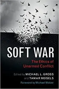 Soft War: The Ethics of Unarmed Conflict