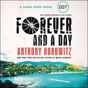 «Forever and a Day: A James Bond Novel» by Anthony Horowitz