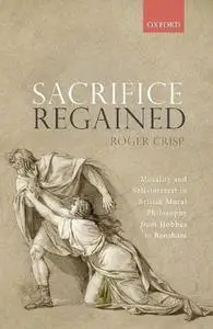 Sacrifice Regained: Morality and Self-Interest in British Moral Philosophy from Hobbes to Bentham