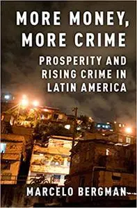 More Money, More Crime: Prosperity and Rising Crime in Latin America (Repost)