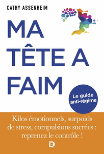 Ma tête a faim : Kilos émotionnels, surpoids de stress, compulsions sucrées : reprenez le contrôle ! - Cathy Assenheim