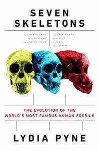 Seven Skeletons: The Evolution of the World's Most Famous Human Fossils (repost)