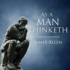 «As a Man Thinketh» by James Allen