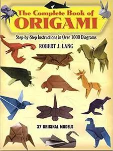 The Complete Book of Origami: Step-by-Step Instructions in Over 1000 Diagrams