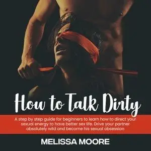 How to Talk Dirty: A step by step guide for beginners.