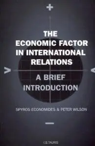 The Economic Factor in International Relations: A Brief Introduction: Volume 19 { Repost }
