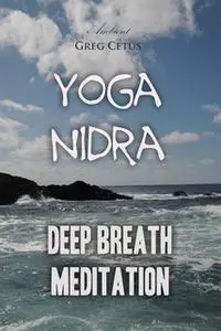 «Yoga Nidra: Deep Breath Meditation» by Greg Cetus