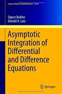 Asymptotic Integration of Differential and Difference Equations (Lecture Notes in Mathematics) (Repost)