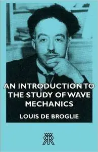 Louis De Broglie - An Introduction to the Study of Wave Mechanics