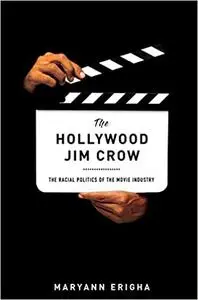 The Hollywood Jim Crow: The Racial Politics of the Movie Industry