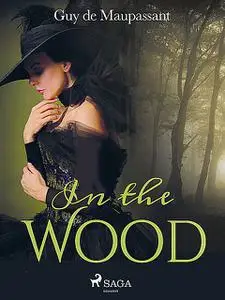 «In the Wood» by Guy de Maupassant