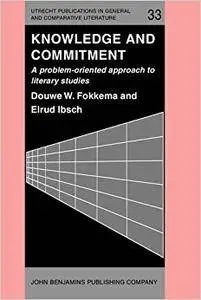 Knowledge And Commitment: A Problem Oriented Approach To Literary Studies