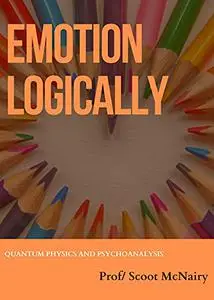 EMOTIONS LOGICALLY : QUANTUM PHYSICS AND PSYCHOANALYSIS