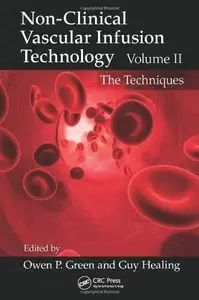 Non-Clinical Vascular Infusion Technology, Volume II: The Techniques (Repost)