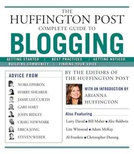 «The Huffington Post Complete Guide to Blogging» by The editors of the Huffington Post