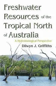 Freshwater Resources of the Tropical North of Australia : A Hydrobiological Perspective