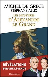 Les Mystères d'Alexandre le Grand - Michel de Grèce & Stéphane Allix