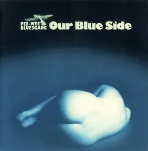 Pee Wee Bluesgang - Our Blue Side (1979) {2003, Remastered}