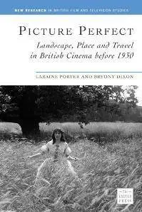 Picture Perfect : Landscape, Place and Travel in British Cinema Before 1930