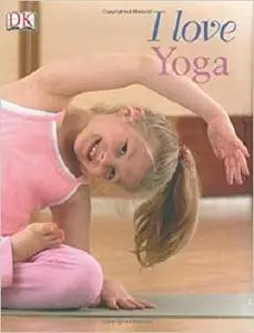 I Love Yoga (Yoga for Kids)